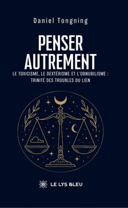 Penser autrement - Le toxicisme, le dextérisme et l’obnubilisme : trinité des troubles du lien