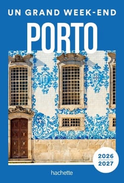 Porto et environs 2026-2027 Guide Un Grand Week-end