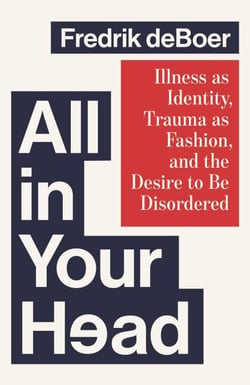 All in Your Head - Illness as Identity, Trauma as Fashion, and the Desire to be Disordered