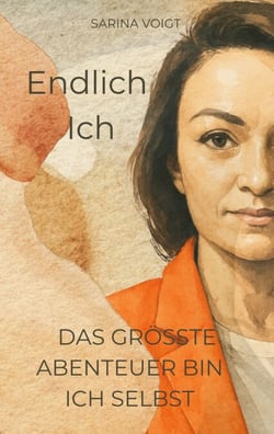 Endlich Ich - Das größte Abenteuer bin ich selbst