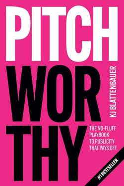 Pitchworthy: The No-Fluff Playbook to Publicity That Pays Off