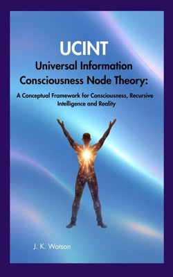 UCINT Universal Consciousness Information Node Theory