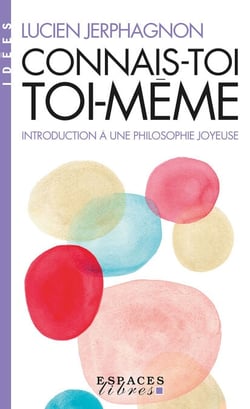 Connais-toi toi-même - Introduction à une philosophie joyeuse