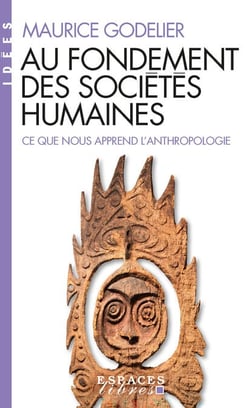 Au fondement des sociétés humaines - Ce que nous apprend l'anthropologie