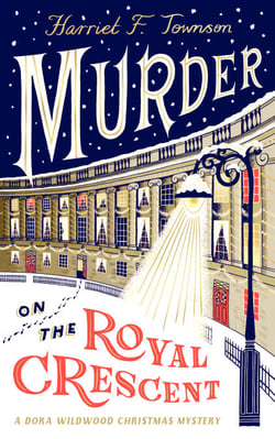 Murder on the Royal Crescent - The new cosy Christmas murder mystery for fans of Agatha Christie and Nancy Mitford, from the CWA longlisted author