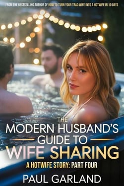 The Modern Husband's Guide To Wife Sharing, Part Four - The Modern Husband's Guide To Wife Sharing, #4