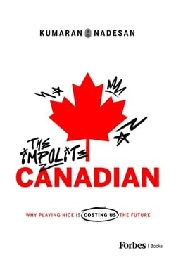 The Impolite Canadian - Why Playing Nice Is Costing Us the Future