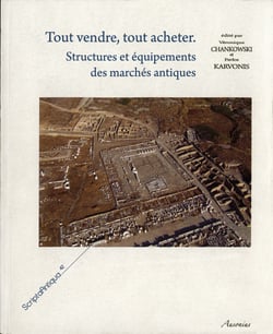 Tout vendre, tout acheter - Structures et équipements des marchés antiques