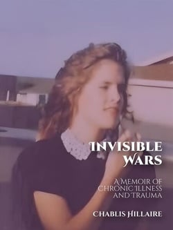 Invisible Wars: A Memoir of Chronic Illness and Trauma