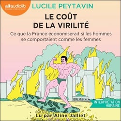 Le Coût de la virilité - Ce que la France économiserait si les hommes se comportaient comme les femmes