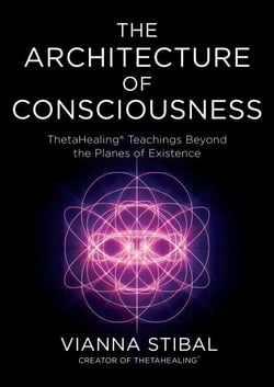 The Architecture of Consciousness - ThetaHealing Teachings Beyond the Planes of Existence