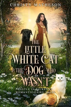 The Little White Cat and the Dog Who Wasn't - Castle in Kilkenny: Romantic Fairy Tales, #2