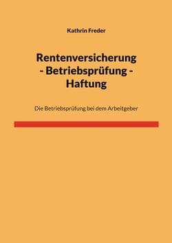 Rentenversicherung - Betriebsprüfung - Haftung - Die Betriebsprüfung bei dem Arbeitgeber