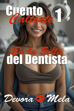 En la Silla del Dentista: Cuento Caliente 1 - Cuentos Calientes, #1