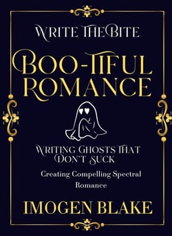 Boo-tiful Romance: Writing Ghosts That Don't Suck - Creating Compelling Spectral Romance - Write the Bite, #2