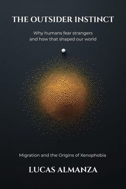 The Outsider Instinct: Why Humans Fear Strangers and How That Shaped Our World. Migration and the Origins of Xenophobia