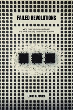 Failed Revolutions: Why most uprisings collapse — and what actually determines survival