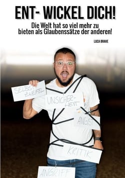 ENT-WICKEL DICH! - Die Welt hat so viel mehr zu bieten als Glaubenssätze der anderen!