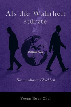 Als die Wahrheit stürzte: Die mobilisierte Gleichheit