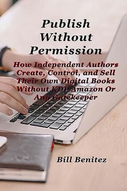 Publish Without Permission: How Independent Authors Create, Control, and Sell Their Own Digital Books Without KDP Amazon or Any Gatekeeper