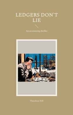 Ledgers don't lie - An accounting thriller