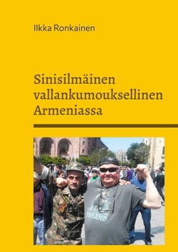 Sinisilmäinen vallankumouksellinen Armeniassa - Muistiinpanoja  vuosilta 2007-2020
