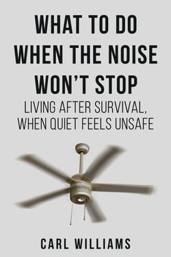 What to do when the noise won't stop - Living after survival when quiet feel unsafe - The After Survival Series