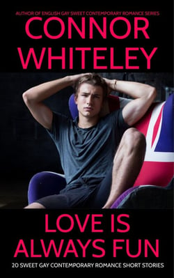 Love Is Always Fun: 20 Sweet Gay Contemporary Romance Short Stories - The English Gay Sweet Contemporary Romance Stories