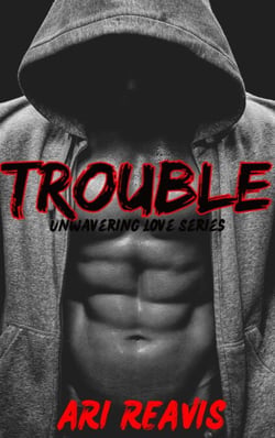 Trouble - Unwavering Love Series, #3