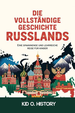 Die Ganze  Geschichte Russlands:    Ein Spannendes und Lehrreiches Abenteuer für Kinder