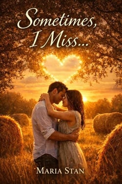 Sometimes, I miss...