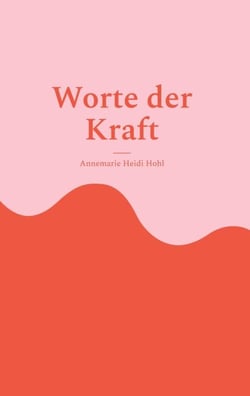 Worte der Kraft - 33 Texte für Herz &amp; Seele