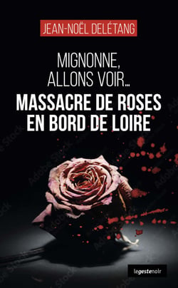 Massacre de roses en bord de Loire : Mignonne, allons voir...