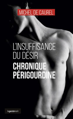 Chronique périgourdine : L'insuffisance du désir
