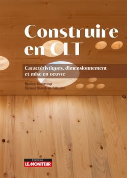 Construire en CLT - Caractéristiques, dimensionnement et mise en oeuvre