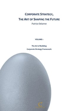 Corporate Strategy, The Art of Shaping the Future - Volume 1 - The Art of Building Corporate Strategy Framework