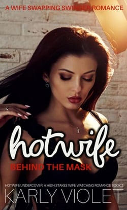 Hotwife Behind The Mask – A Wife Swapping Swinger Romance - Hotwife Undercover: A High Stakes Wife Watching Romance Series, #2