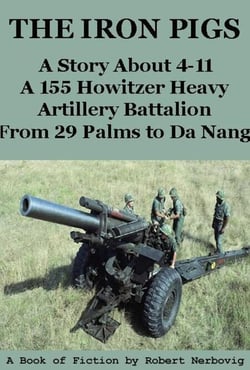 The Iron Pigs - A Story About 4-11 A 155 Howitzer Heavy Artillery Battalion from 29 Palms to Da Nang - The Iron Pigs, #1