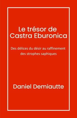 Le Trésor de Castra Eburonica - Des délices du désir au raffinement des strophes saphiques
