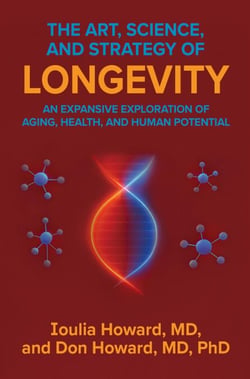 The Art, Science, and Strategy of Longevity : An Expansive Exploration of Aging, Health, and Human Potential