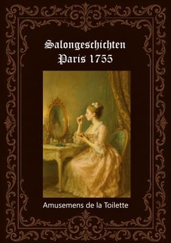 Salongeschichten Paris 1755  Band 1/2 - Amusemens de la Toilette (Paris 1759)