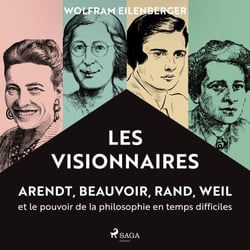 Les Visionnaires : Arendt, Beauvoir, Rand, Weil et le pouvoir de la philosophie en temps difficiles - Sauver la philosophie en de sombres temps 1933-1943
