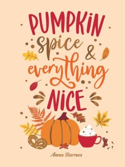 Pumpkin Spice and Everything Nice - Warming Affirmations and Fall Activities to Celebrate the Cozy Season