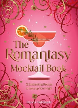 The Romantasy Mocktail Book - 52 Enchanting Alcohol-Free Recipes to Spice Up Your Night