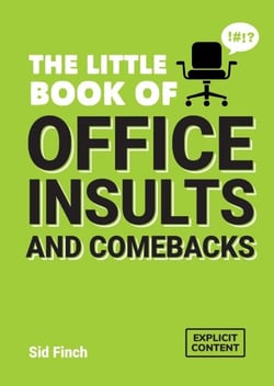 The Little Book of Office Insults and Comebacks - Quips and Retorts to Help You Survive the Office