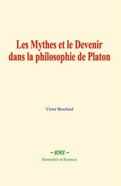 Les Mythes et le Devenir dans la philosophie de Platon