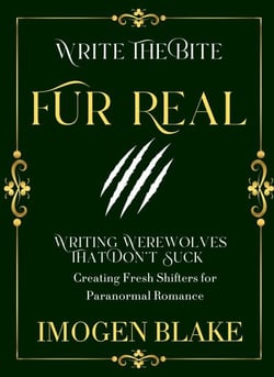 Fur Real: Writing Werewolves That Don't Bite - Creating Fresh Shifters for Paranormal Romance - Write the Bite, #4