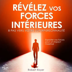 Révélez vos forces intérieures - 8 pas vers votre superpersonnalité