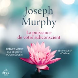 La puissance de votre subconscient - Activez votre clé secrète pour réussir