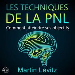 Les techniques de la PNL - Comment atteindre ses objectifs